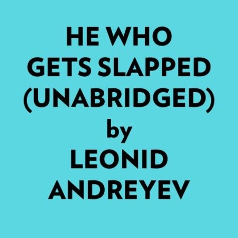  Leonid Andreyev et  AI Marcus - He Who Gets Slapped (Unabridged).