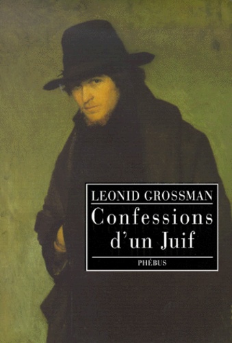 Leonid Grossman - Confessions D'Un Juif Suivi De Dostoievski Et Le Judaisme.