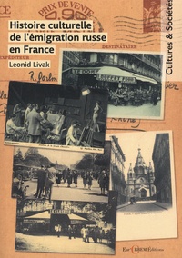 Leonid Livak - Histoire culturelle de l'émigration russe en France.