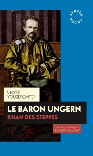 Le baron Ungern. Khan des steppes