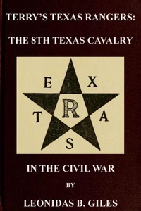 Terry's Texas Rangers: The 8th Texas Cavalry Regiment In The Civil War