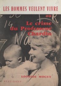 Léonide Moguy - Les hommes veulent vivre - Ou Le crime du professeur Chardin.