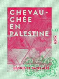 Léonie Bazelaire (de) - Chevauchée en Palestine.