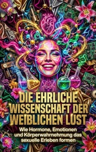 Die ehrliche Wissenschaft der weiblichen Lust