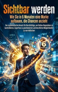 Sichtbar werden: Wie Sie in 6 Monaten eine Marke aufbauen, die Chancen anzieht