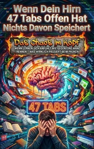 Wenn Dein Hirn 47 Tabs Offen Hat und Nichts Davon Speichert
