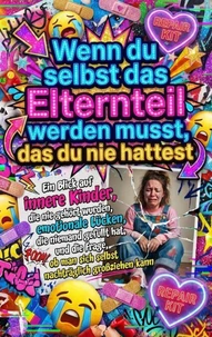 Wenn du selbst das Elternteil werden musst, das du nie hattest