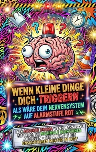 Wenn Kleine Dinge Dich Triggern Als Wäre Dein Nervensystem Auf Alarmstufe Rot