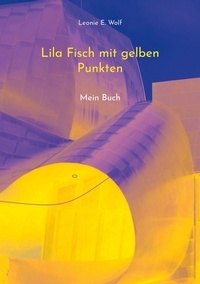 Leonie E. Wolf - Lila Fisch mit gelben Punkten - Mein Buch.