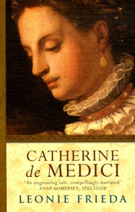 Leonie Frieda - Catherine de Medici.