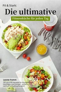 Fit &amp; Stark: Die ultimative Fitnessküche für jeden Tag