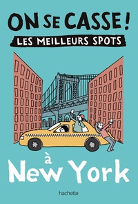 Léonie Lhommelais et Marion Rouméas - On se casse ! Les meilleurs spots à New York.