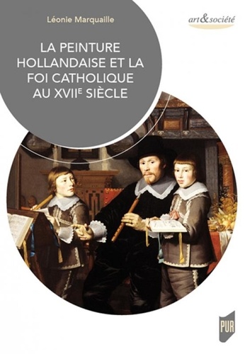 La peinture hollandaise et la foi catholique au XVIIe siècle
