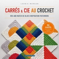 Léonie Morgan - Carrés et Cie au crochet - Mix and match de blocs inspiration patchwork.