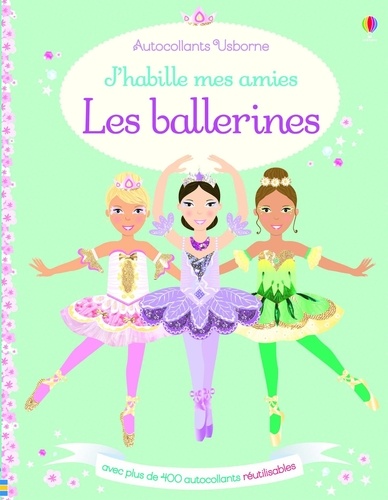 Leonie Pratt et Stella Baggott - J'habille mes amies Les ballerines - Avec plus de 400 autocollants réutilisables.