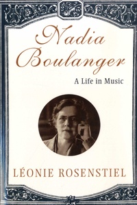 Léonie Rosenstiel - Nadia Boulanger - A Life in Music.