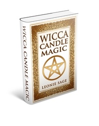  Leonie Sage - Wicca Candle Magic: How To Unleash the Power of Fire to Manifest Your Desires - Wicca Spell Books, #2.