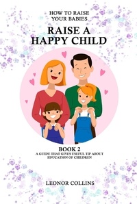  Leonor Collins - How to Raise Your Babies - Raise a Happy Child.