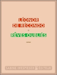 Pdf google books télécharger Rêves oubliés 9782848051123 par Léonor de Récondo FB2 CHM