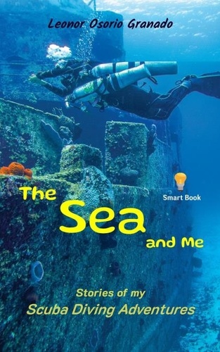  LEONOR OSORIO GRANADO - The Sea and Me: Stories of My Scuba Diving Adventures.