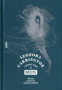 Leonora Carrington - L'oeuvre écrit Tome 2 : Récit.