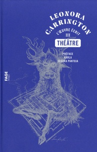 Leonora Carrington - L'oeuvre écrit Tome 3 : Théâtre.