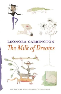 Leonora Carrington The Milk of Dreams /anglais