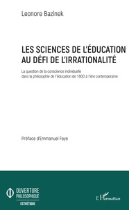 Léonore Bazinek - Les sciences de l'éducation au défi de l'irrationalité - La question de la conscience individuelle dans la philosophie de l'éducation de 1800 à l'ère contemporaine.