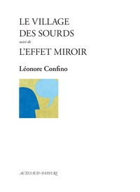 Léonore Confino - Le village des sourds suivi de L'effet miroir.