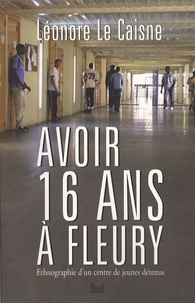 Léonore Le Caisne - Avoir 16 ans à Fleury - Ethnographie d'un centre de jeunes détenus.