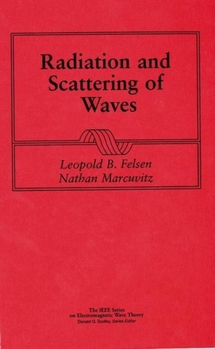 Leopold B. Felsen et Nathan Marcuvitz - Radiation and Scattering of Waves.