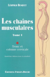 Léopold Busquet - Les chaînes musculaires - Tome 1, Tronc et colonne cervicale.