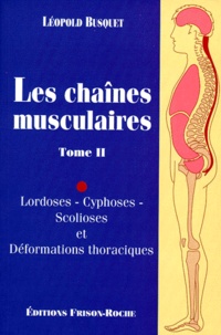 Léopold Busquet - Les chaînes musculaires - Tome 2, Lordoses, Cyphoses, Scolioses et Déformations thoraciques.