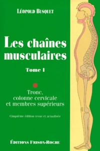 Léopold Busquet - Les chaînes musculaires - Tome 1, Tronc, colonne cervicale et membres supérieurs, 5ème édition.