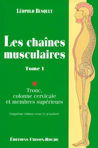 Les chaînes musculaires - Tome 1, Tronc, colonne... de Léopold Busquet -  Livre - Decitre