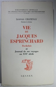 Léopold Chatenay - Vie de Jacques Esprinchard Rochelais et Journal de ses voyages au XVIe siècle.