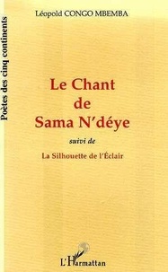 Léopold Congo Mbemba - Le Chant De Sama N'Deye Suivi De La Silhouette De L'Eclair : Suivi De La Silhouette De L'Eclair.