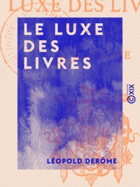 Léopold Derôme - Le Luxe des livres.