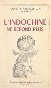 Léopold-Henry Ayrolles (Serres) - L'Indochine ne répond plus.