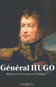 Léopold Hugo - Mémoires du Général Hugo - La guerre d'Espagne 1808-1814.