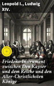 Friedens-Instrument zwischen Den Kayser und dem Reiche und den Aller-Christlichsten Könige