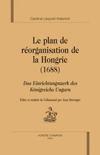 Léopold Kollonich - Le plan de réorganisation de la Hongrie (1689) - Das Einrichtungswerk des königreichs Ungarn.