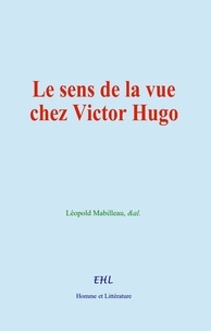 Léopold Mabilleau et  &Al. - Le sens de la vue chez Victor Hugo.
