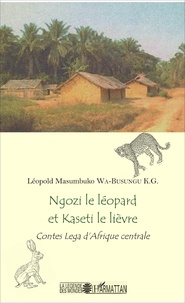 Léopold Masumbuko Wa-Busungu KG - Ngozi le léopard et Kaseti le lièvre - Contes Lega d'Afrique centrale.
