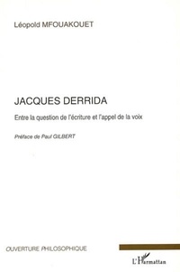 Léopold Mfouakouet - Jacques Derrida - Entre la question de l'écriture et l'appel de la voix.