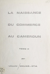 Léopold Moumé-Etia - La naissance du commerce au Cameroun (2).
