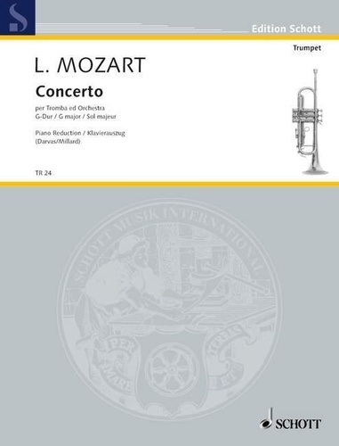 Leopold Mozart - Edition Schott  : Concerto en sol majeur per tromba ed orchestra - avec version alternative en fa majeur. trumpet and orchestra. Réduction pour piano avec partie soliste..