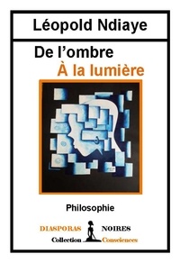 Leopold Ndiaye - De l'ombre à la Lumière - Philosophie.