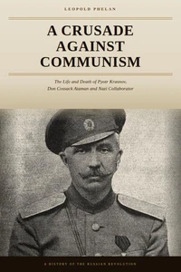 A Crusade Against Communism — The Life of Pyotr Krasnov, from Don Ataman to Nazi Collaborator