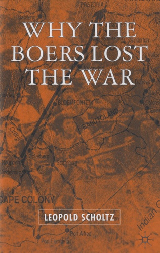 Leopold Scholtz - Why the Boers Lost the War.